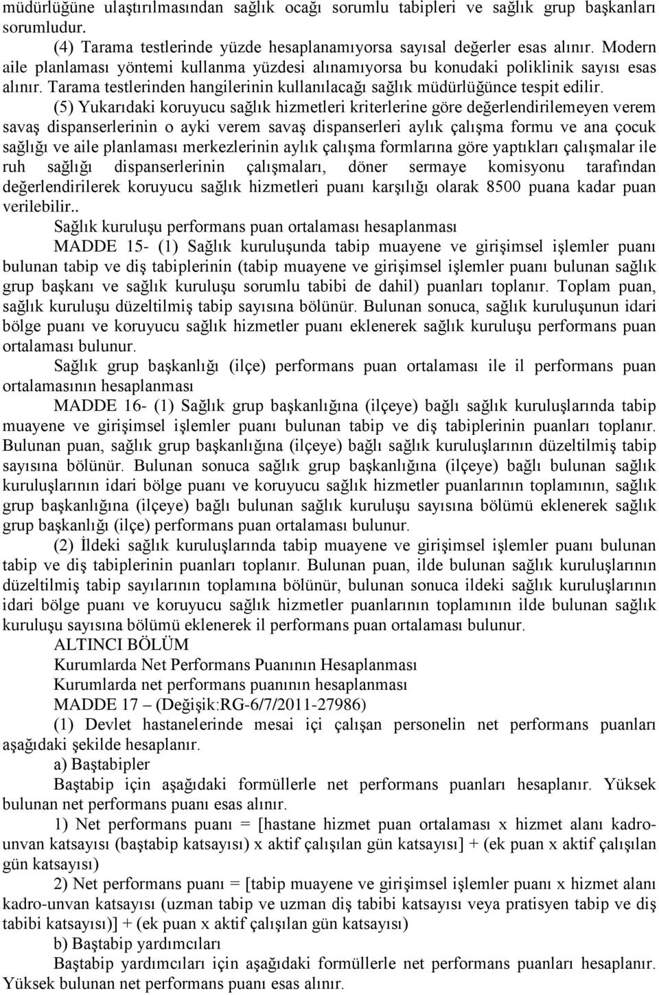 (5) Yukarıdaki koruyucu sağlık hizmetleri kriterlerine göre değerlendirilemeyen verem savaş dispanserlerinin o ayki verem savaş dispanserleri aylık çalışma formu ve ana çocuk sağlığı ve aile