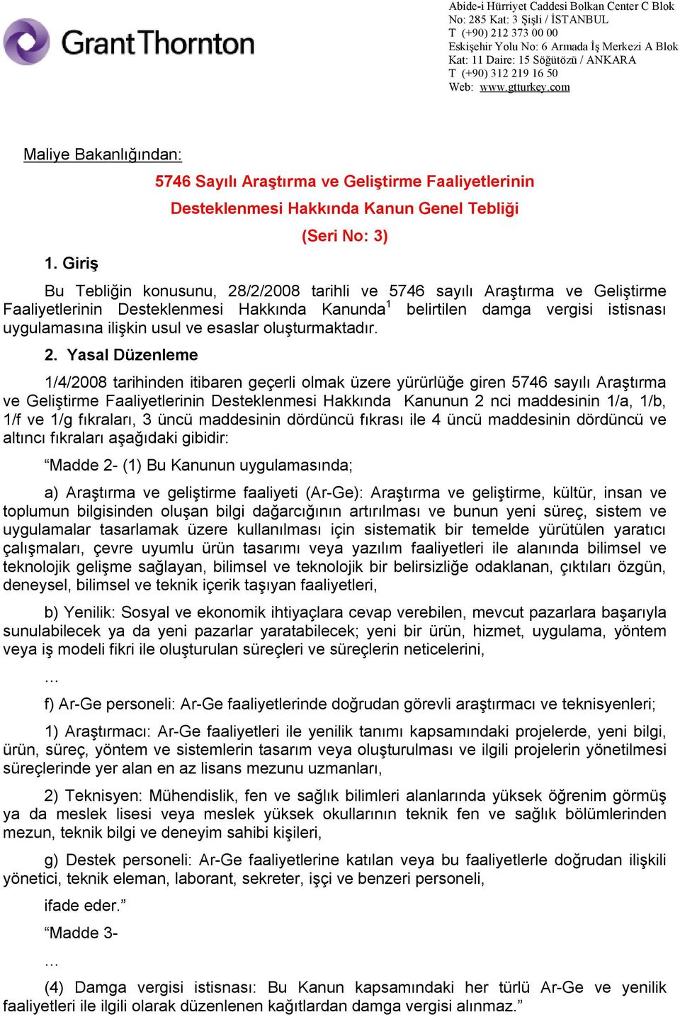 Faaliyetlerinin Desteklenmesi Hakkında Kanunda 1 belirtilen damga vergisi istisnası uygulamasına ilişkin usul ve esaslar oluşturmaktadır. 2.