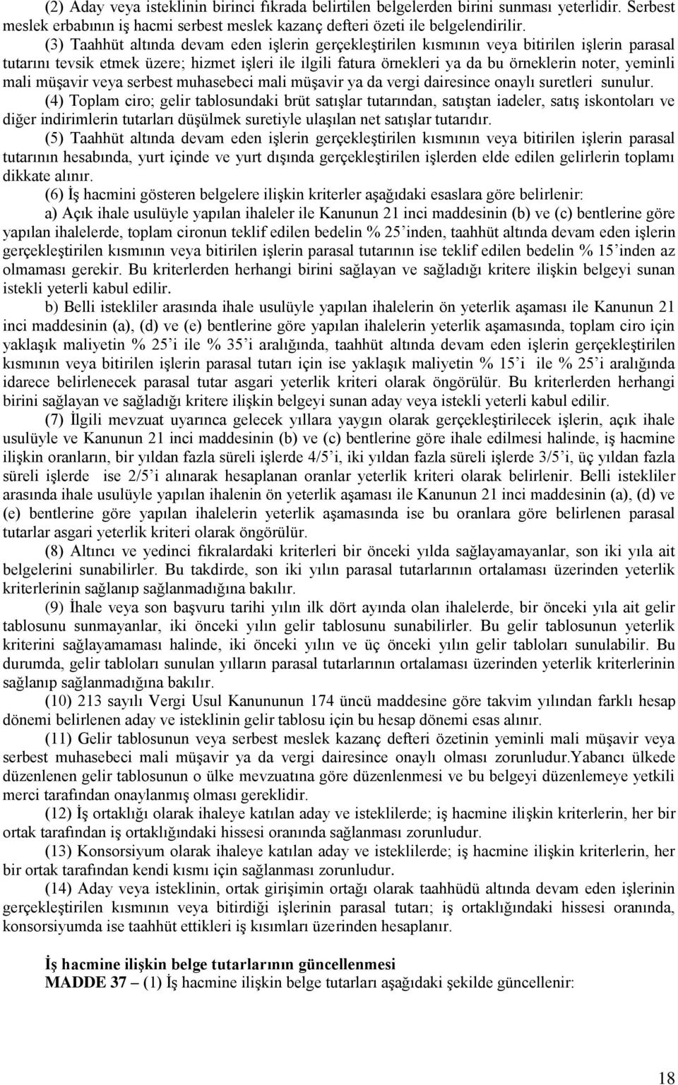 yeminli mali müşavir veya serbest muhasebeci mali müşavir ya da vergi dairesince onaylı suretleri sunulur.