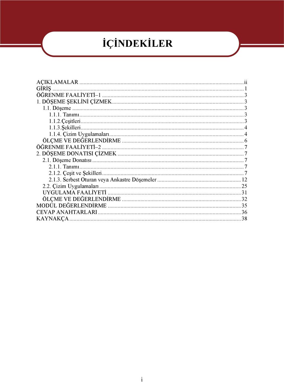 DÖŞEME DONATISI ÇİZMEK...7 2.1. Döşeme Donatısı...7 2.1.1. Tanımı...7 2.1.2. Çeşit ve Şekilleri...7 2.1.3.