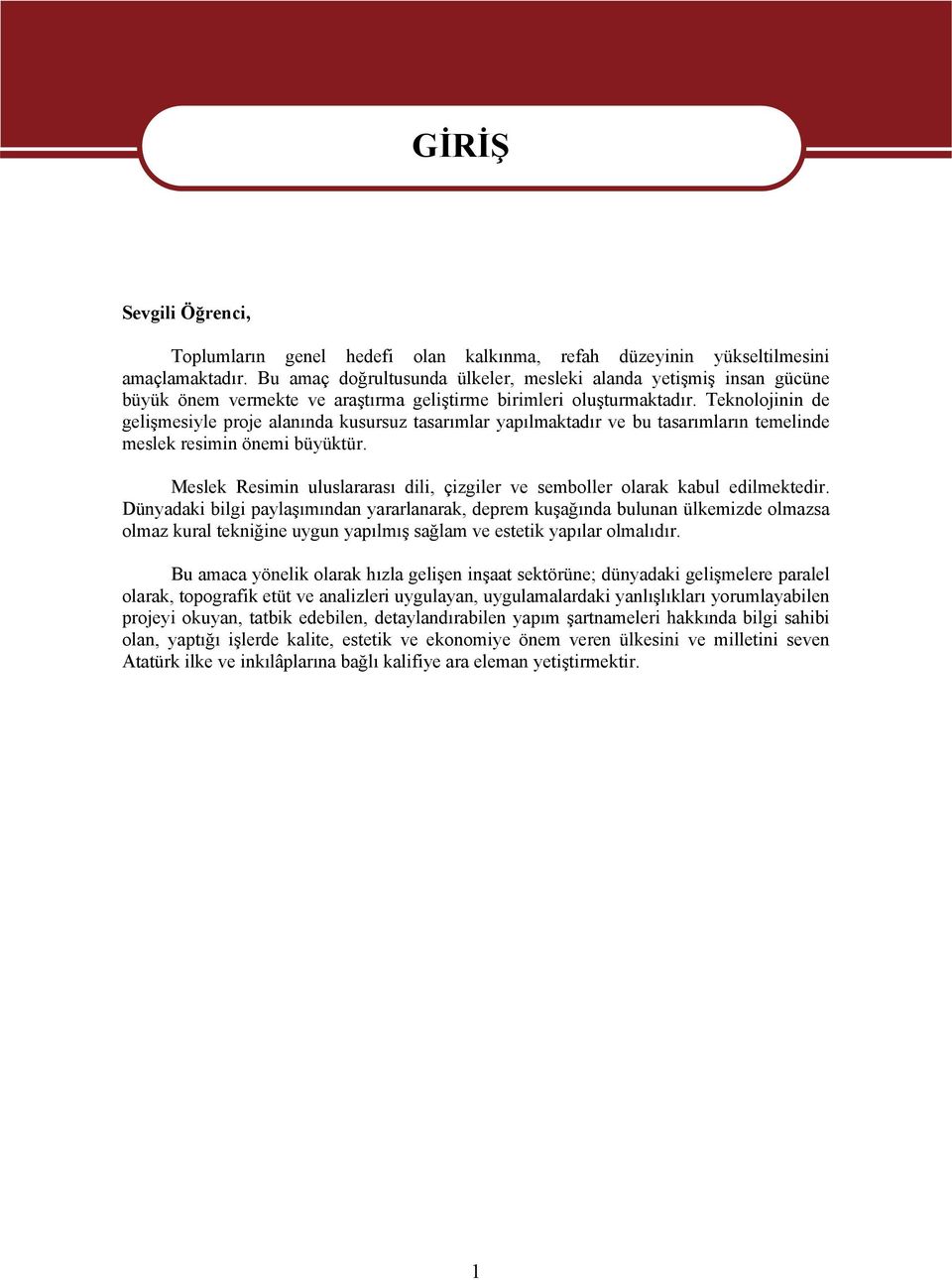 Teknolojinin de gelişmesiyle proje alanında kusursuz tasarımlar yapılmaktadır ve bu tasarımların temelinde meslek resimin önemi büyüktür.