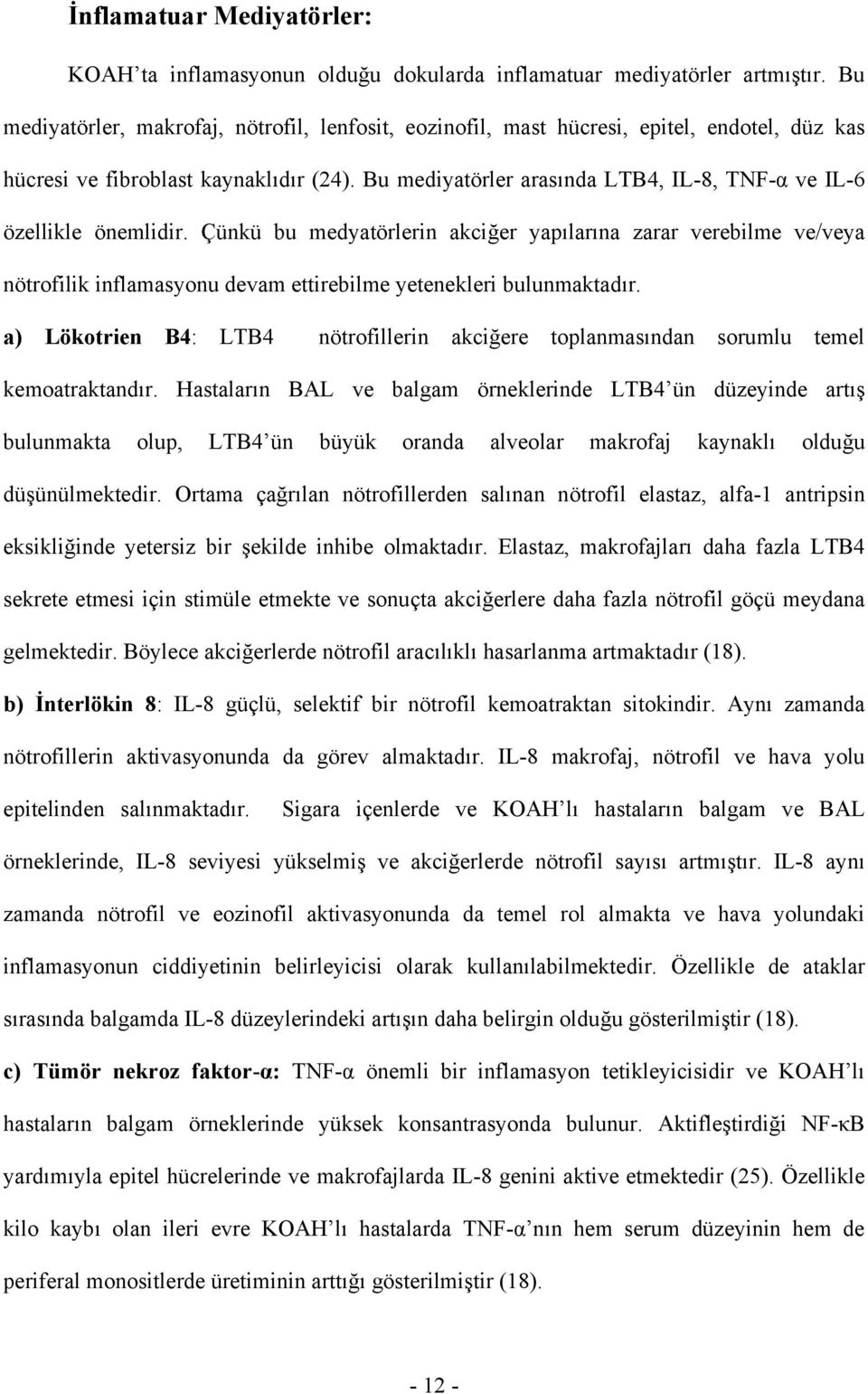 Bu mediyatörler arasında LTB4, IL-8, TNF-α ve IL-6 özellikle önemlidir.