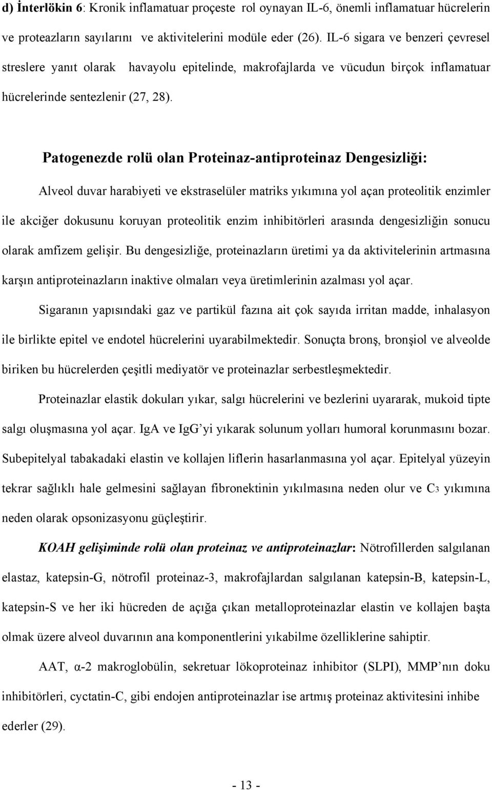 Patogenezde rolü olan Proteinaz-antiproteinaz Dengesizliği: Alveol duvar harabiyeti ve ekstraselüler matriks yıkımına yol açan proteolitik enzimler ile akciğer dokusunu koruyan proteolitik enzim