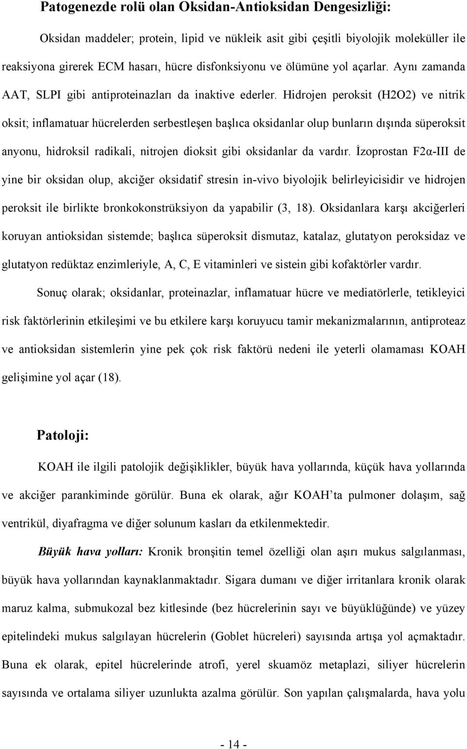 Hidrojen peroksit (H2O2) ve nitrik oksit; inflamatuar hücrelerden serbestleşen başlıca oksidanlar olup bunların dışında süperoksit anyonu, hidroksil radikali, nitrojen dioksit gibi oksidanlar da