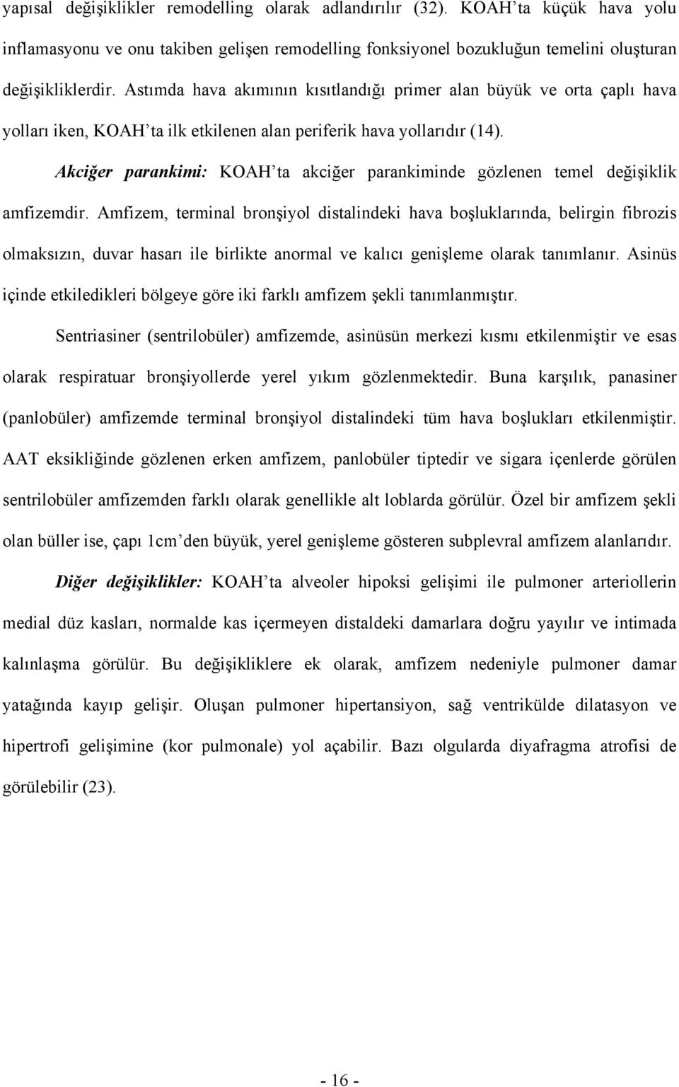 Akciğer parankimi: KOAH ta akciğer parankiminde gözlenen temel değişiklik amfizemdir.