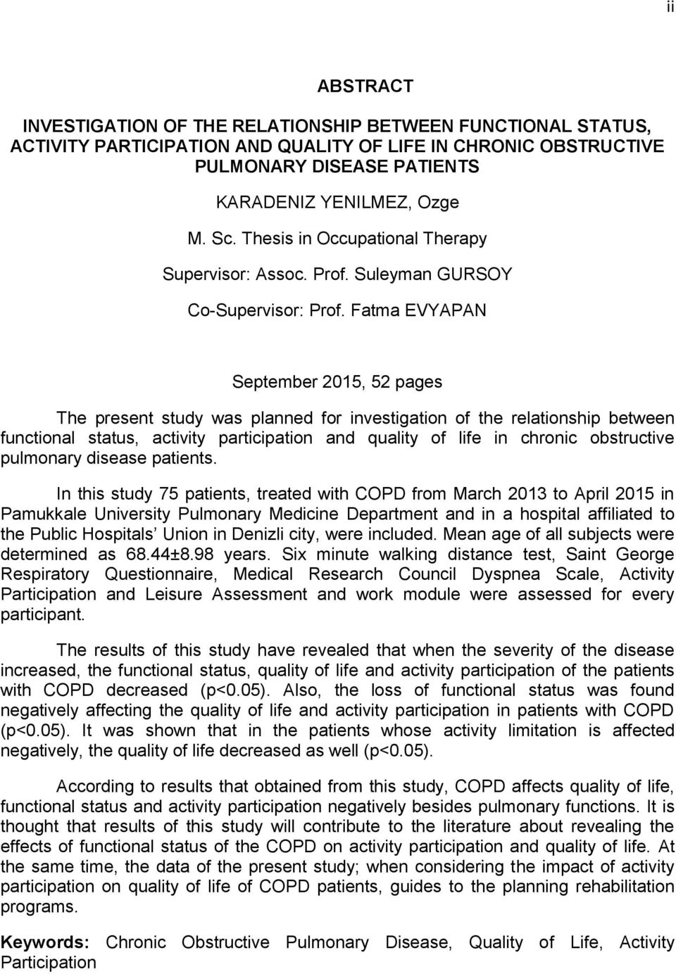 Fatma EVYAPAN September 2015, 52 pages The present study was planned for investigation of the relationship between functional status, activity participation and quality of life in chronic obstructive