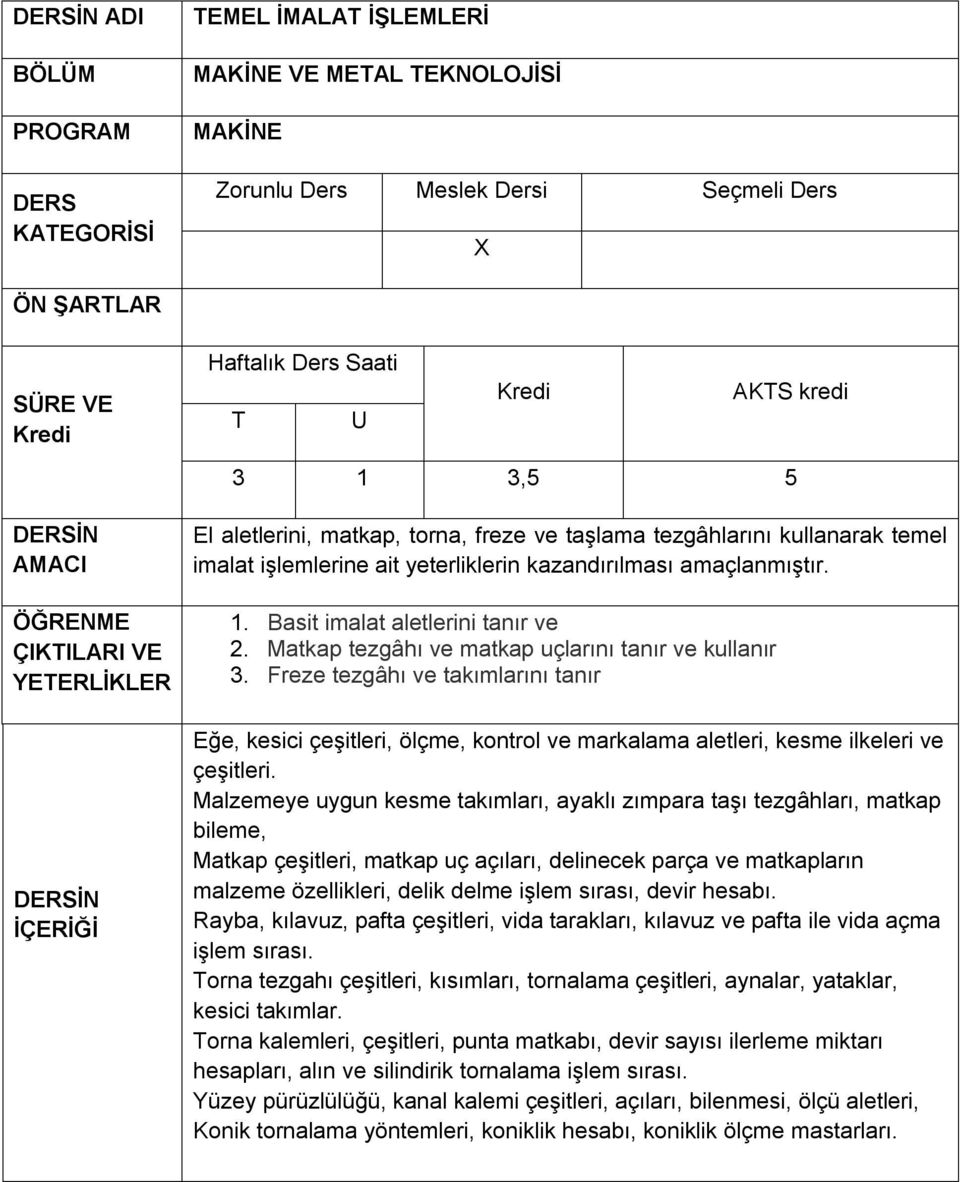 Freze tezgâhı ve takımlarını tanır Eğe, kesici çeşitleri, ölçme, kontrol ve markalama aletleri, kesme ilkeleri ve çeşitleri.