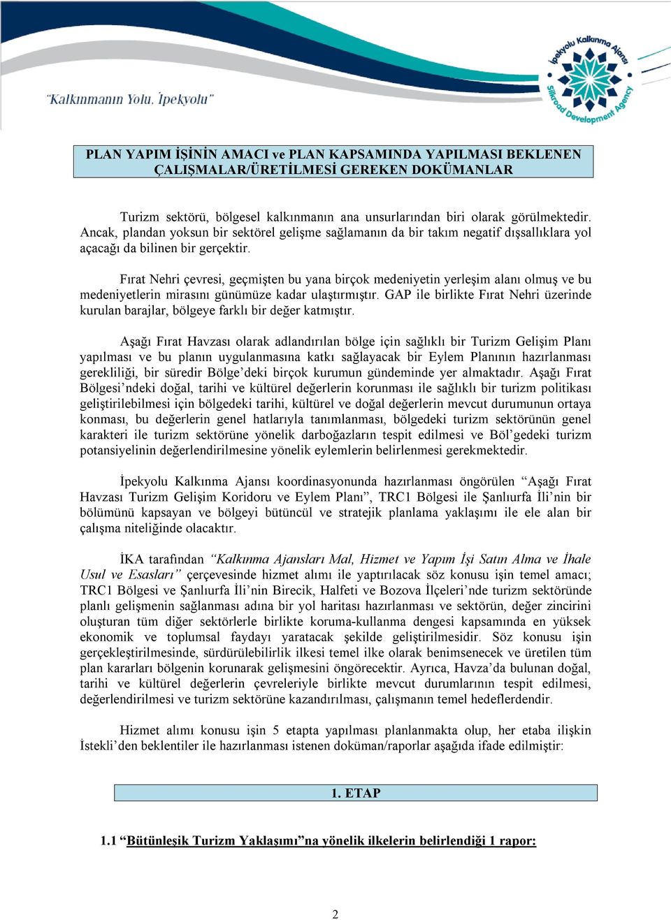 Fırat Nehri çevresi, geçmişten bu yana birçok medeniyetin yerleşim alanı olmuş ve bu medeniyetlerin mirasını günümüze kadar ulaştırmıştır.