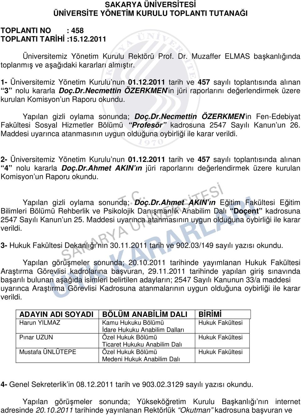 Necmettin ÖZERKMEN in jüri raporlarını değerlendirmek üzere kurulan Komisyon un Raporu Yapılan gizli oylama sonunda; Doç.Dr.