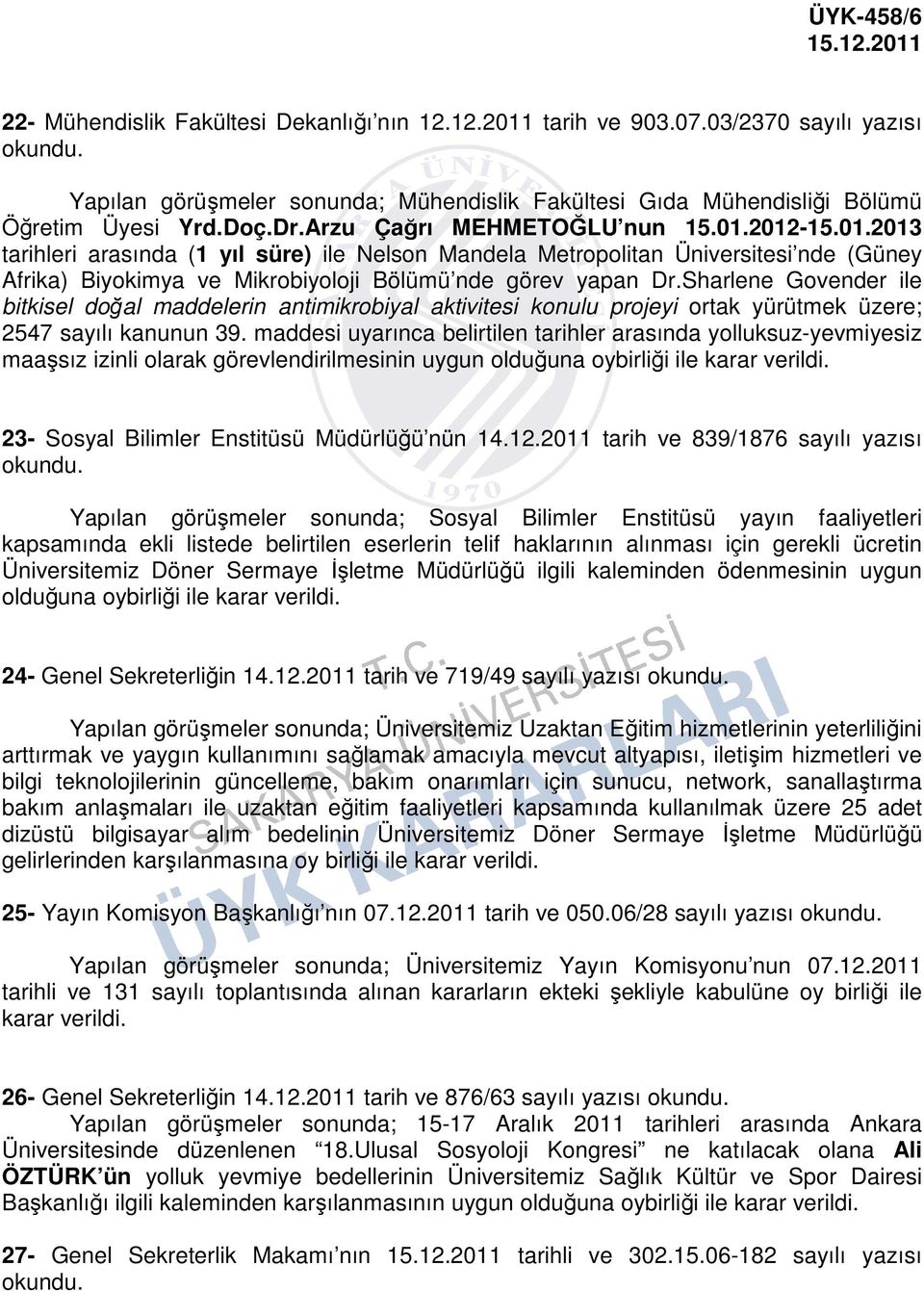 Sharlene Govender ile bitkisel doğal maddelerin antimikrobiyal aktivitesi konulu projeyi ortak yürütmek üzere; 2547 sayılı kanunun 39.