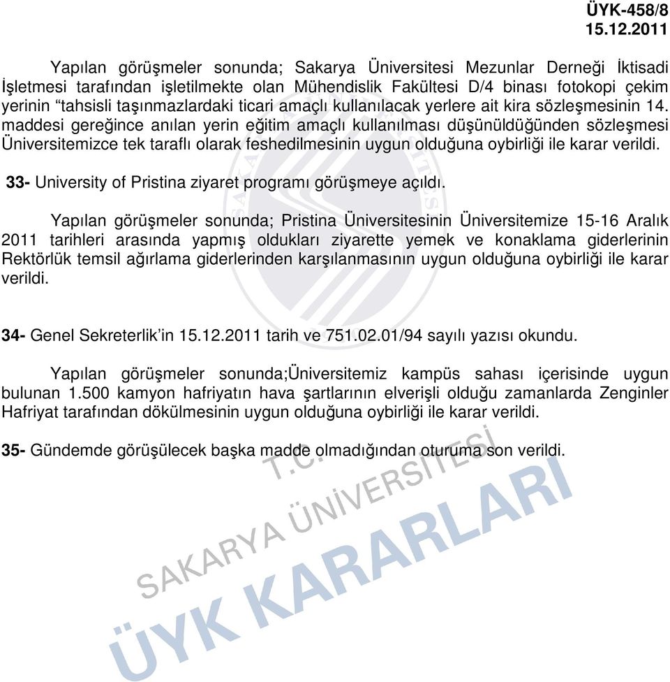 maddesi gereğince anılan yerin eğitim amaçlı kullanılması düşünüldüğünden sözleşmesi Üniversitemizce tek taraflı olarak feshedilmesinin uygun olduğuna oybirliği ile karar 33- University of Pristina