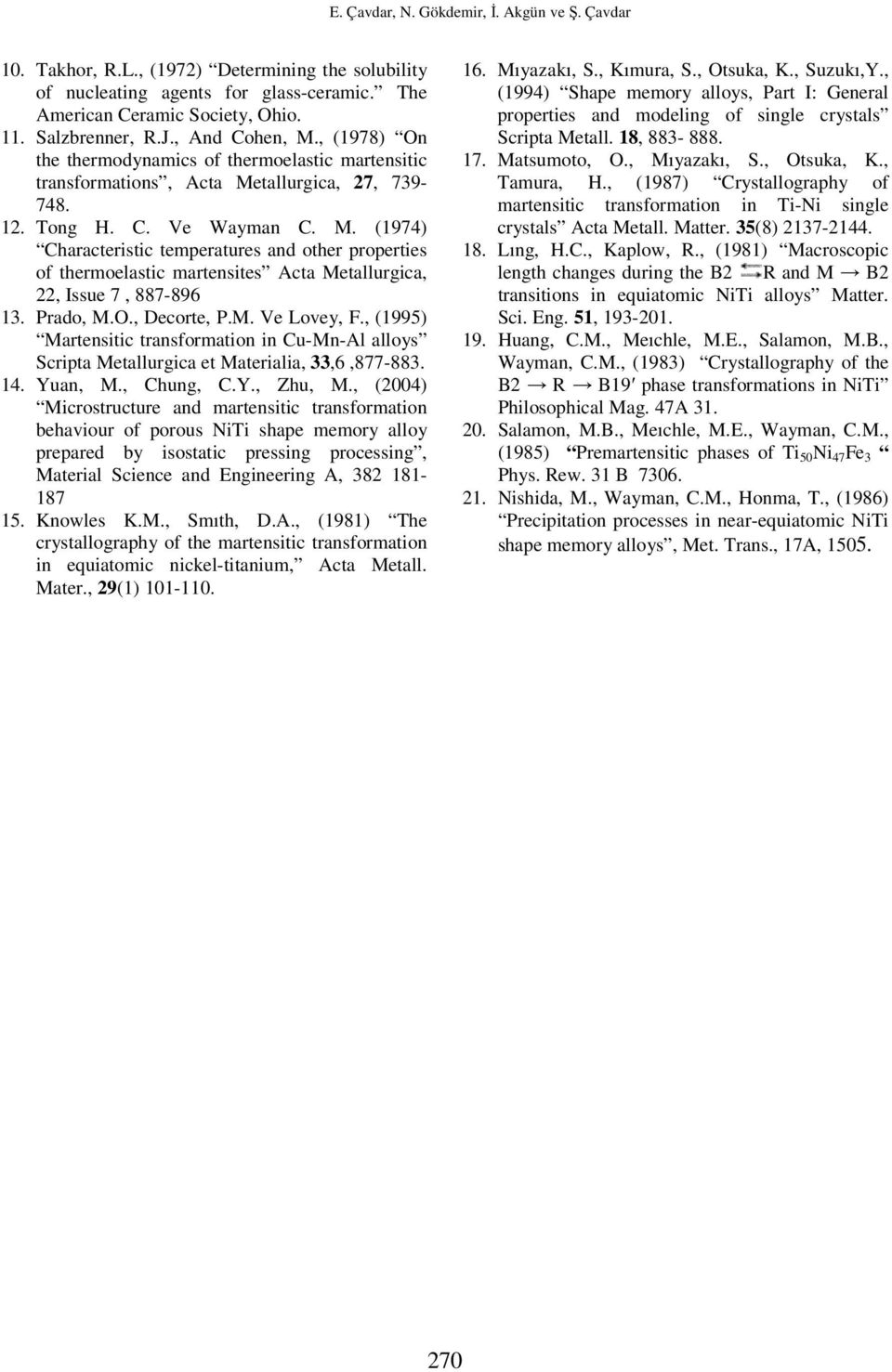 Prado, M.O., Decorte, P.M. Ve Lovey, F., (1995) Martensitic transformation in Cu-Mn-Al alloys Scripta Metallurgica et Materialia, 33,6,877-883. 14. Yuan, M., Chung, C.Y., Zhu, M.