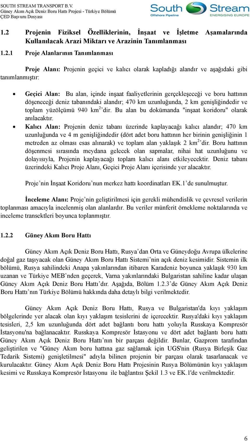 uzunluğunda, 2 km genişliğindedir ve toplam yüzölçümü 940 km 2 dir. Bu alan bu dokümanda "inşaat koridoru" olarak anılacaktır.