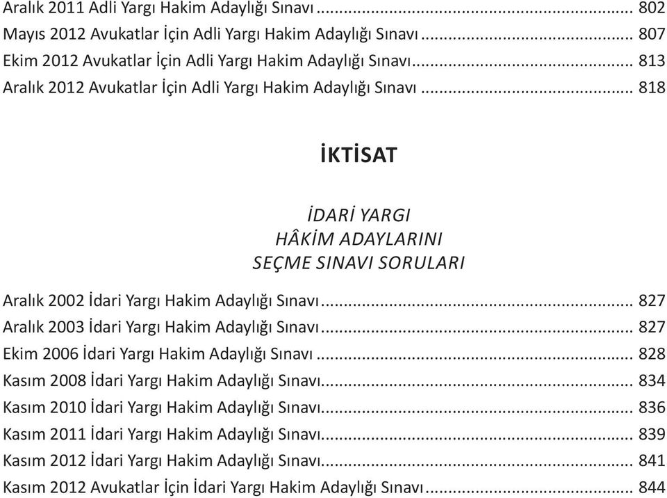 .. 818 İKTİSAT Aralık 2002 İdari Yargı Hakim Adaylığı Sınavı... 827 Aralık 2003 İdari Yargı Hakim Adaylığı Sınavı... 827 Ekim 2006 İdari Yargı Hakim Adaylığı Sınavı.