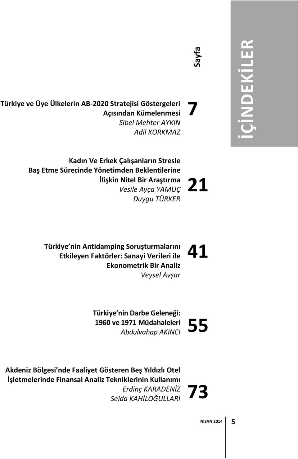 Etkileyen Faktörler: Sanayi Verileri ile Ekonometrik Bir Analiz Veysel Avşar 41 Türkiye nin Darbe Geleneği: 1960 ve 1971 Müdahaleleri Abdulvahap AKINCI 55