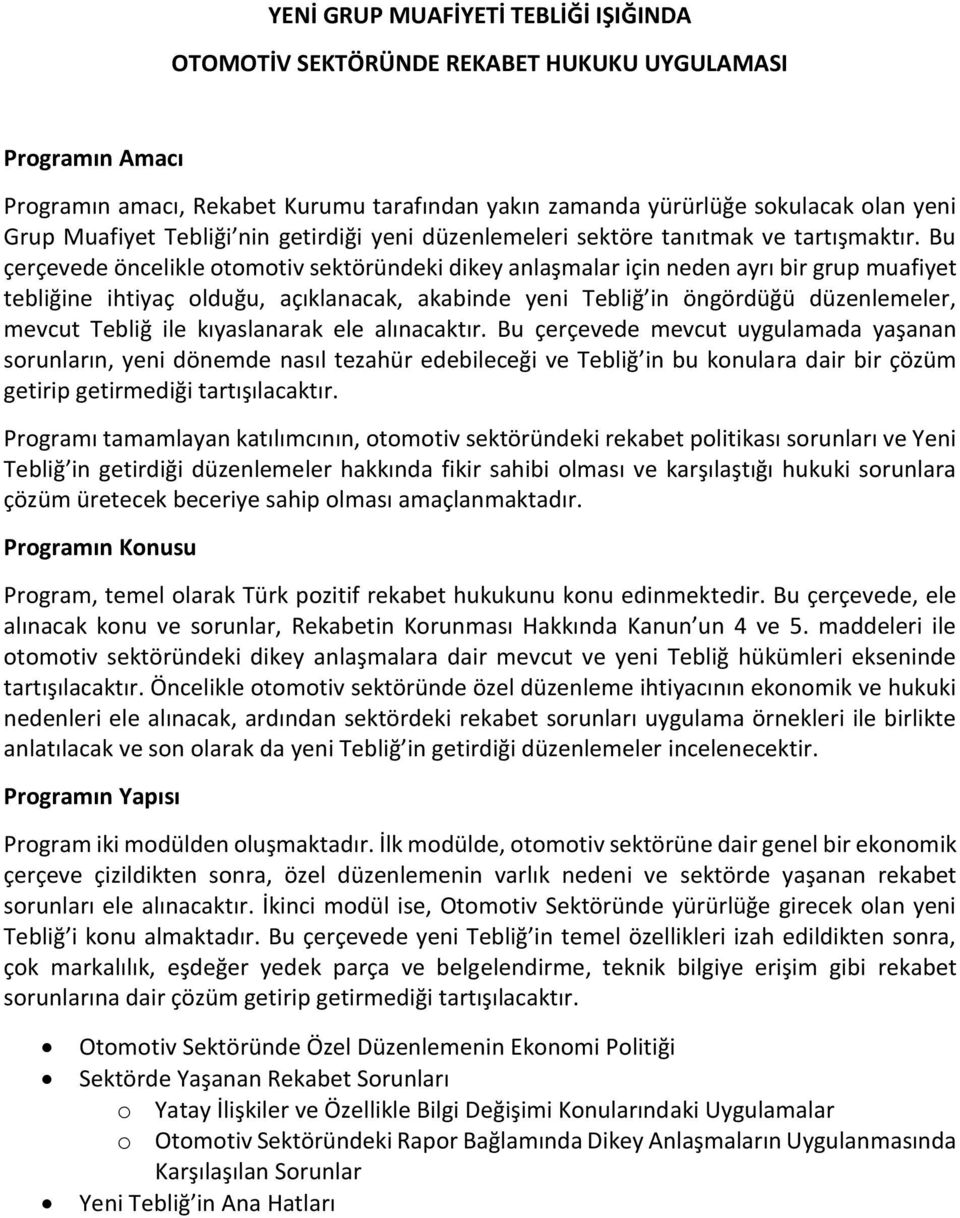 Bu çerçevede öncelikle otomotiv sektöründeki dikey anlaşmalar için neden ayrı bir grup muafiyet tebliğine ihtiyaç olduğu, açıklanacak, akabinde yeni Tebliğ in öngördüğü düzenlemeler, mevcut Tebliğ