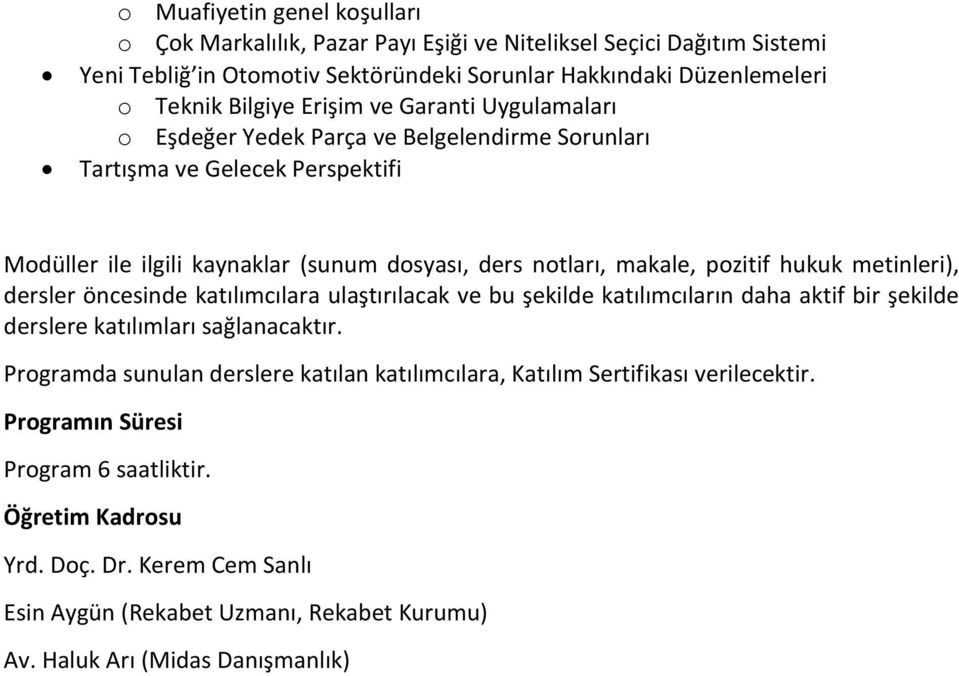 metinleri), dersler öncesinde katılımcılara ulaştırılacak ve bu şekilde katılımcıların daha aktif bir şekilde derslere katılımları sağlanacaktır.