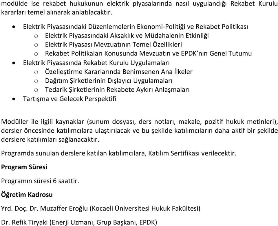 Politikaları Konusunda Mevzuatın ve EPDK nın Genel Tutumu Elektrik Piyasasında Rekabet Kurulu Uygulamaları o Özelleştirme Kararlarında Benimsenen Ana İlkeler o Dağıtım Şirketlerinin Dışlayıcı