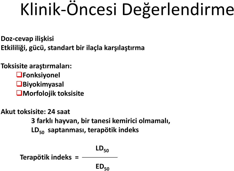 Morfolojik toksisite Akut toksisite: 24 saat 3 farklı hayvan, bir tanesi