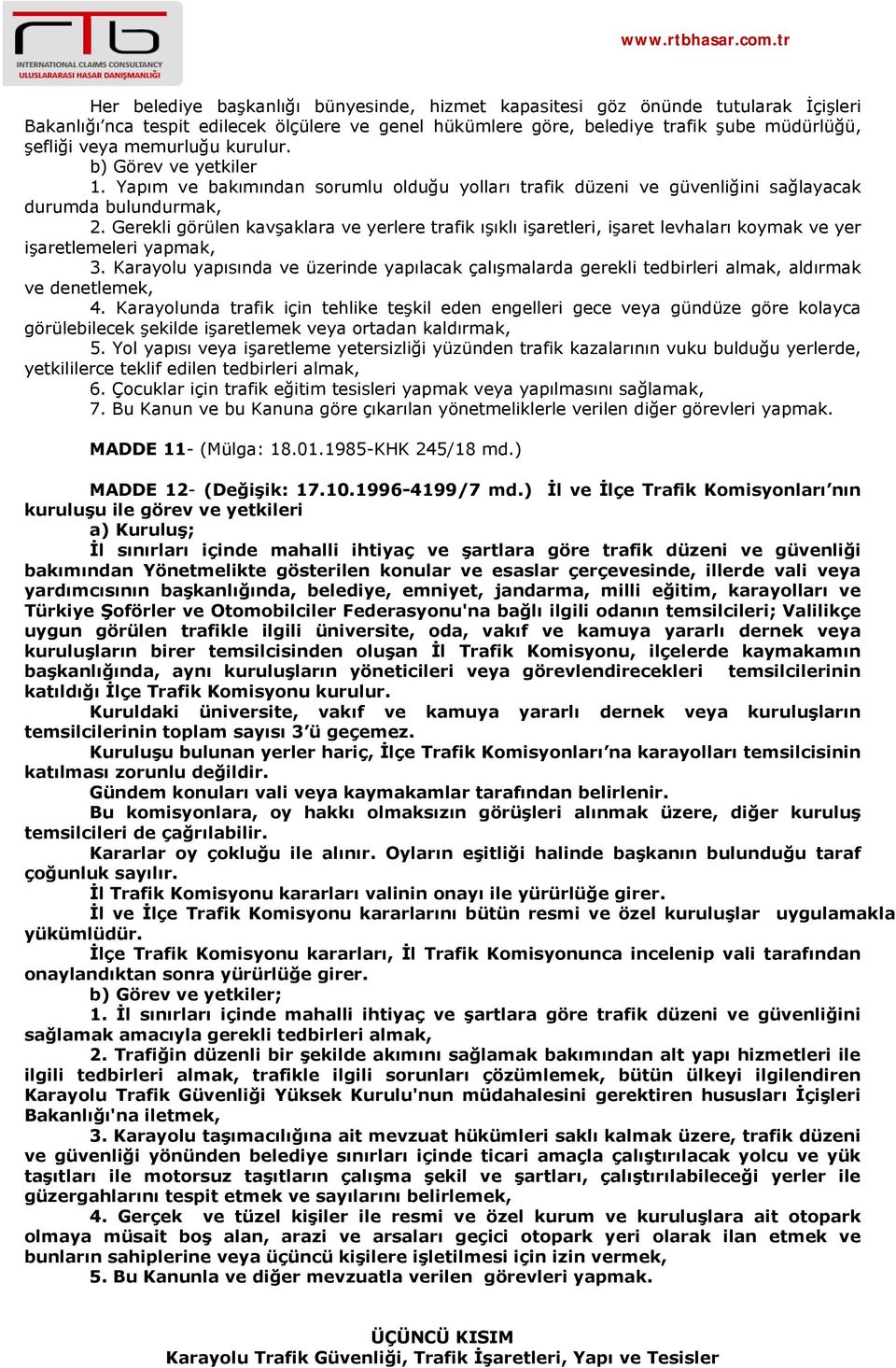 Gerekli görülen kavşaklara ve yerlere trafik ışıklı işaretleri, işaret levhaları koymak ve yer işaretlemeleri yapmak, 3.