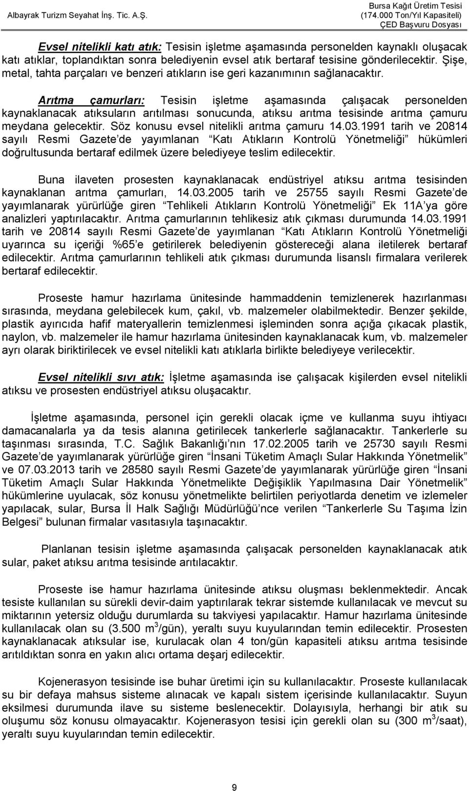 Arıtma çamurları: Tesisin işletme aşamasında çalışacak personelden kaynaklanacak atıksuların arıtılması sonucunda, atıksu arıtma tesisinde arıtma çamuru meydana gelecektir.