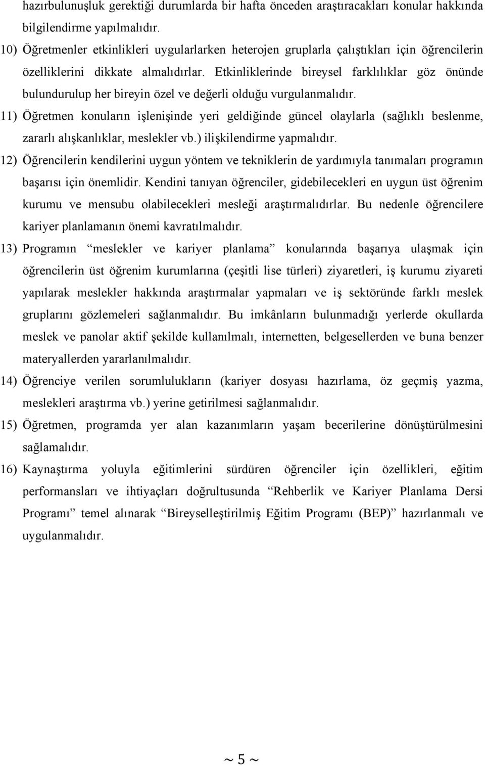 Etkinliklerinde bireysel farklılıklar göz önünde bulundurulup her bireyin özel ve değerli olduğu vurgulanmalıdır.