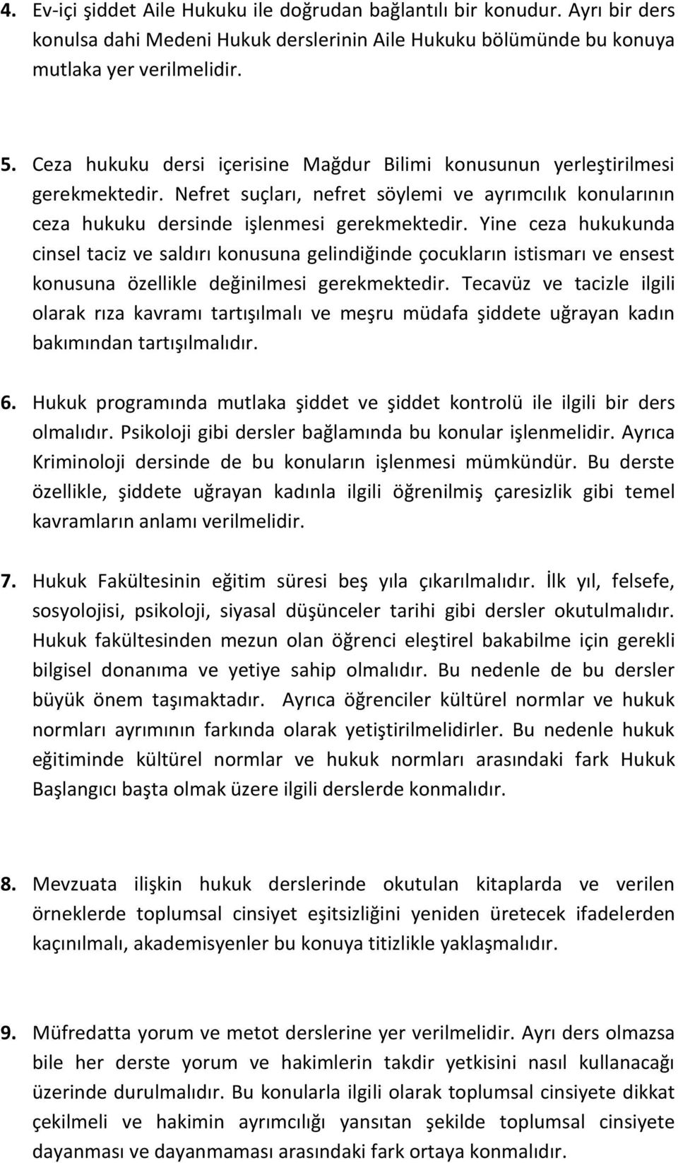 Yine ceza hukukunda cinsel taciz ve saldırı konusuna gelindiğinde çocukların istismarı ve ensest konusuna özellikle değinilmesi gerekmektedir.