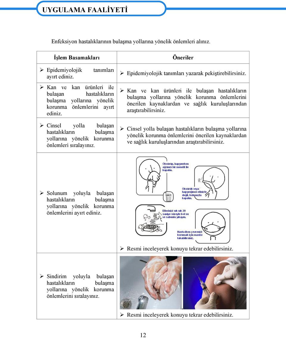 Cinsel yolla bulaşan hastalıkların bulaşma yollarına yönelik korunma önlemleri sıralayınız. Öneriler Epidemiyolojik tanımları yazarak pekiştirebilirsiniz.