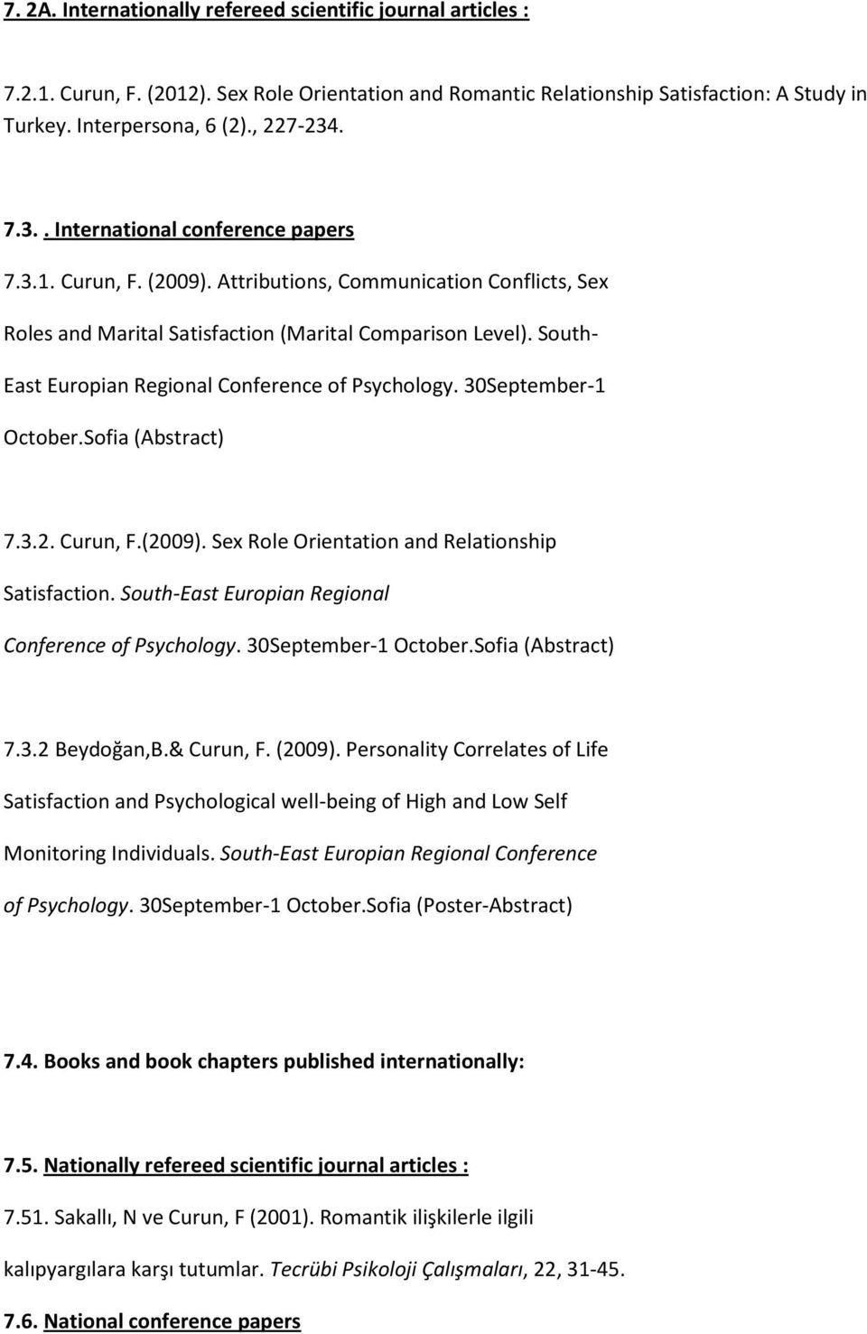 South- East Europian Regional Conference of Psychology. 30September-1 October.Sofia (Abstract) 7.3.2. Curun, F.(2009). Sex Role Orientation and Relationship Satisfaction.