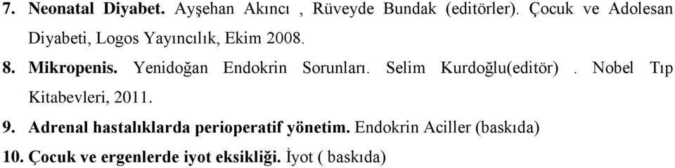 Yenidoğan Endokrin Sorunları. Selim Kurdoğlu(editör). Nobel Tıp Kitabevleri, 2011. 9.