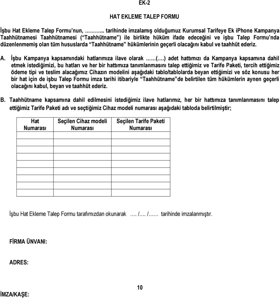 hususlarda Taahhütname hükümlerinin geçerli olacağını kabul ve taahhüt ederiz. A. İşbu Kampanya kapsamındaki hatlarımıza ilave olarak (.