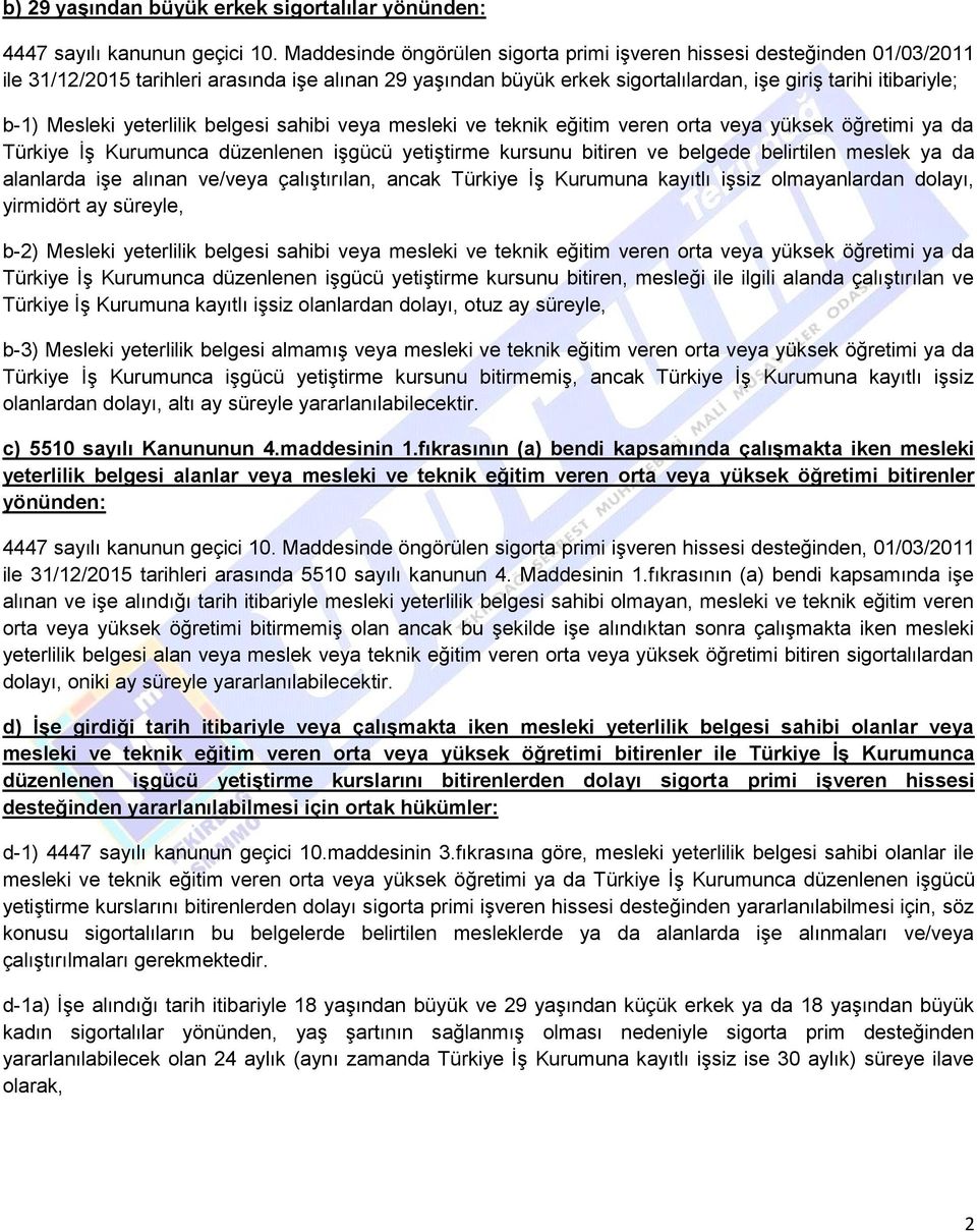 Mesleki yeterlilik belgesi sahibi veya mesleki ve teknik eğitim veren orta veya yüksek öğretimi ya da Türkiye ĠĢ Kurumunca düzenlenen iģgücü yetiģtirme kursunu bitiren ve belgede belirtilen meslek ya