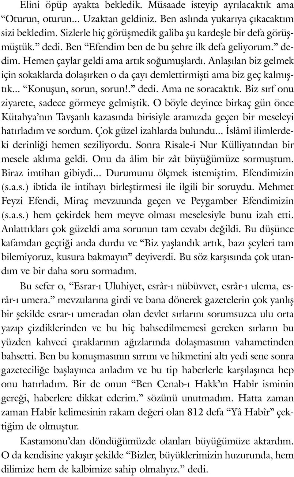 An la þý lan biz gel mek için so kak lar da do la þýr ken o da ça yý dem let tir miþ ti ama biz geç kal mýþtýk... Ko nu þun, so run, so run!. de di. Ama ne so ra cak týk.