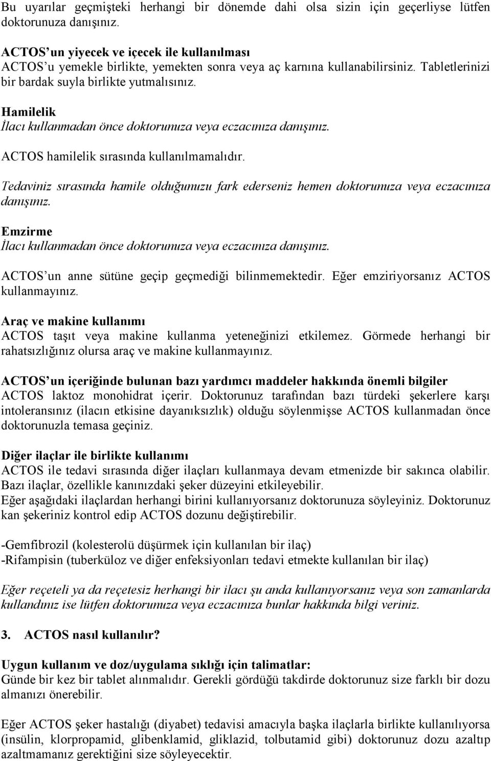 Hamilelik Đlacı kullanmadan önce doktorunuza veya eczacınıza danışınız. ACTOS hamilelik sırasında kullanılmamalıdır.