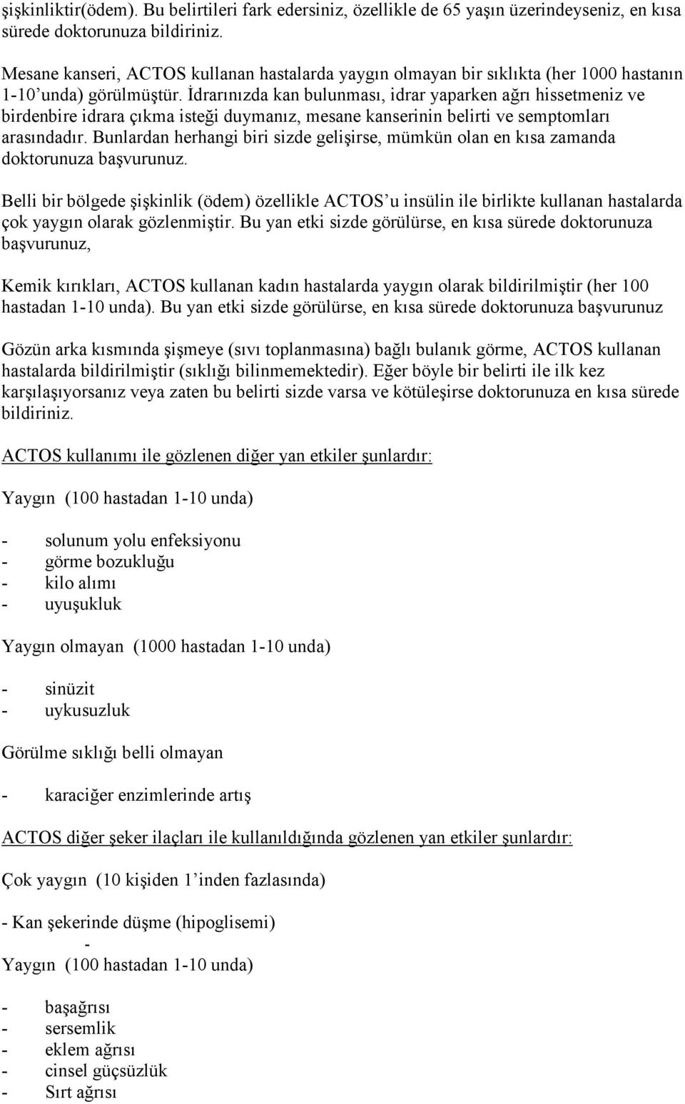 Đdrarınızda kan bulunması, idrar yaparken ağrı hissetmeniz ve birdenbire idrara çıkma isteği duymanız, mesane kanserinin belirti ve semptomları arasındadır.