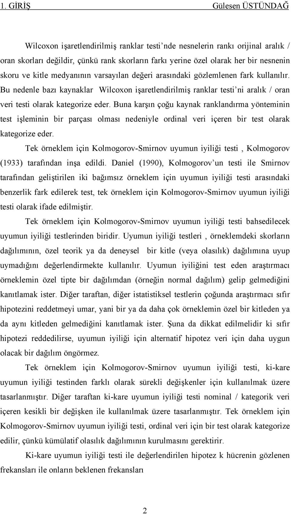 ranklandırma yöntemnn test şlemnn br parçası olması nedenyle ordnal ver çeren br test olarak kategorze eder Tek örneklem çn Kolmogorov-Smrnov uyumun ylğ test, Kolmogorov (933) tarafından nşa edld