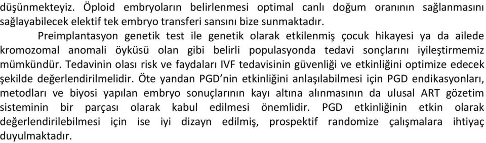 Tedavinin olası risk ve faydaları IVF tedavisinin güvenliği ve etkinliğini optimize edecek şekilde değerlendirilmelidir.