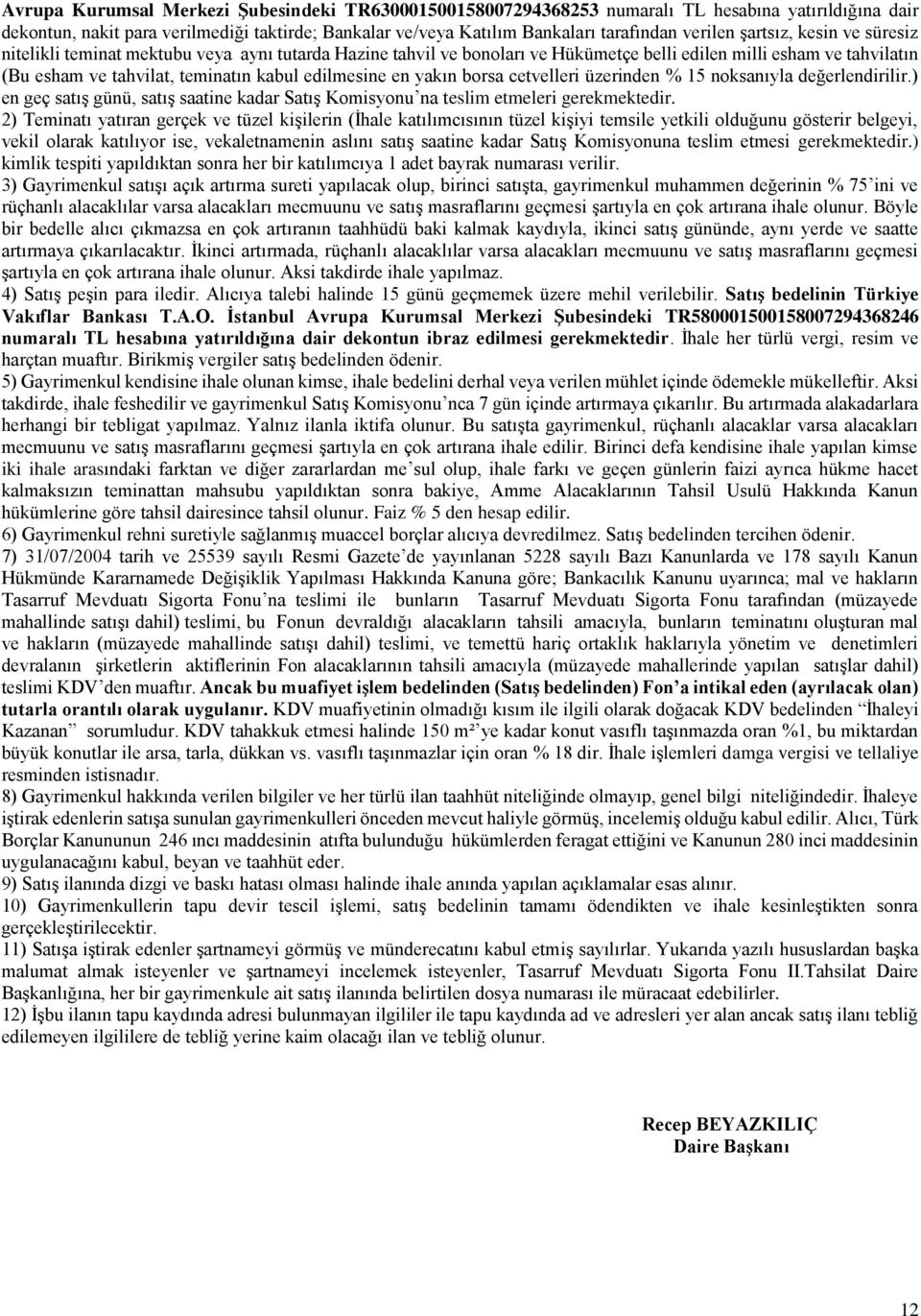 en yakın borsa cetvelleri üzerinden % 15 noksanıyla değerlendirilir.) en geç satış günü, satış saatine kadar Satış Komisyonu na teslim etmeleri gerekmektedir.