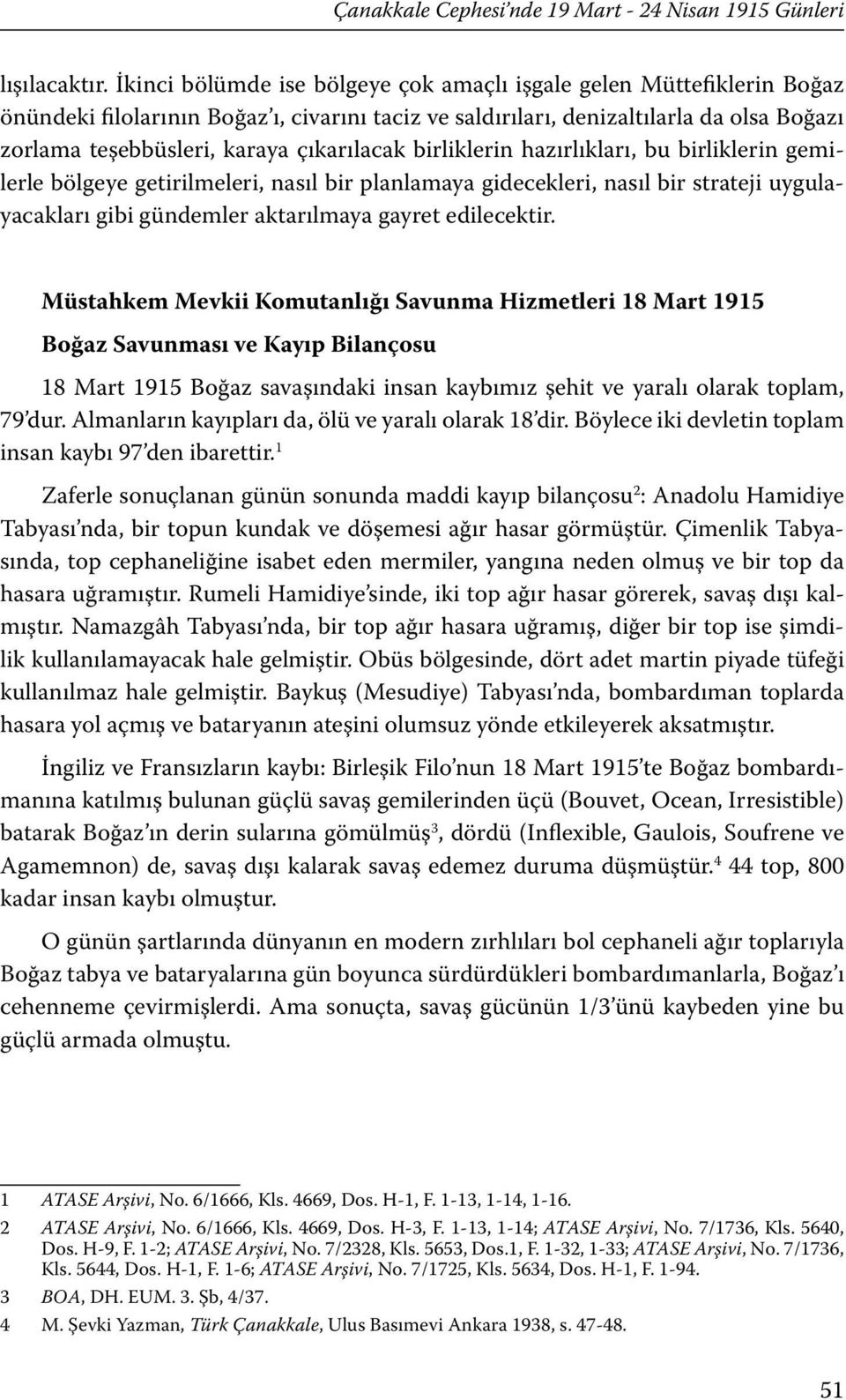 çıkarılacak birliklerin hazırlıkları, bu birliklerin gemilerle bölgeye getirilmeleri, nasıl bir planlamaya gidecekleri, nasıl bir strateji uygulayacakları gibi gündemler aktarılmaya gayret