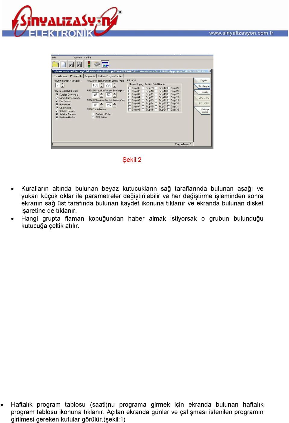 Hangi grupta flaman kopuğundan haber almak istiyorsak o grubun bulunduğu kutucuğa çeltik atılır.