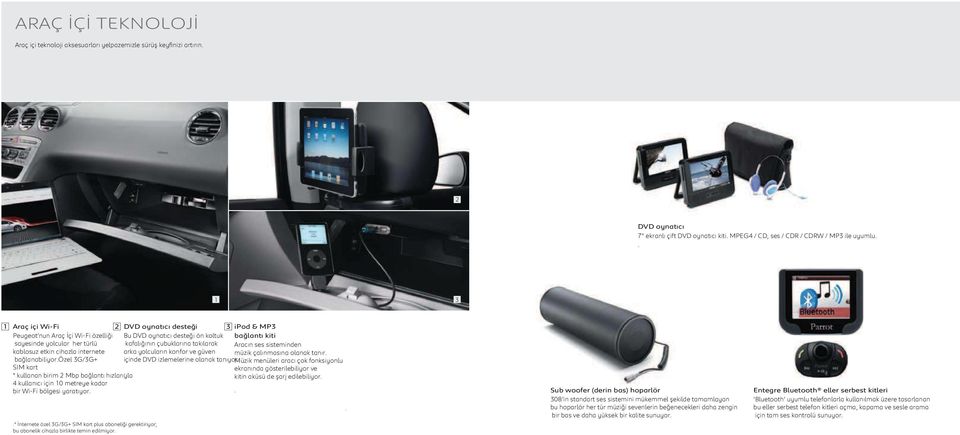 takılarak arka yolcuların konfor ve güven 3 ipod & MP3 bağlantı kiti Aracın ses sisteminden müzik çalınmasına olanak tanır. bağlanabiliyor.özel 3G/3G+ içinde DVD izlemelerine olanak tanıyor.