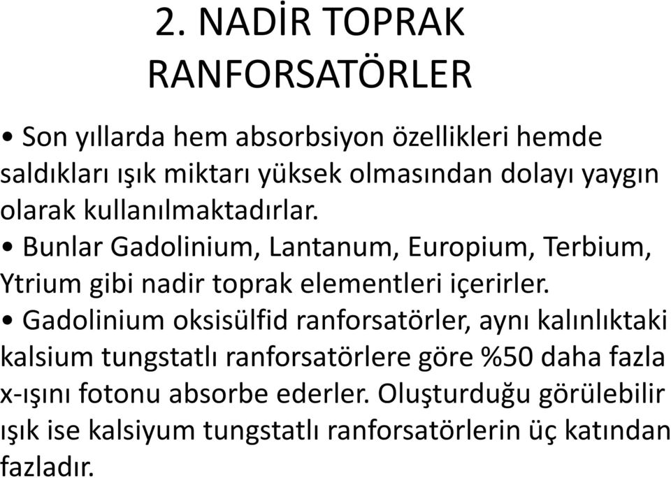 Bunlar Gadolinium, Lantanum, Europium, Terbium, Ytrium gibi nadir toprak elementleri içerirler.