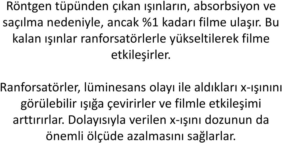 Ranforsatörler, lüminesans olayı ile aldıkları x-ışınını görülebilir ışığa çevirirler ve