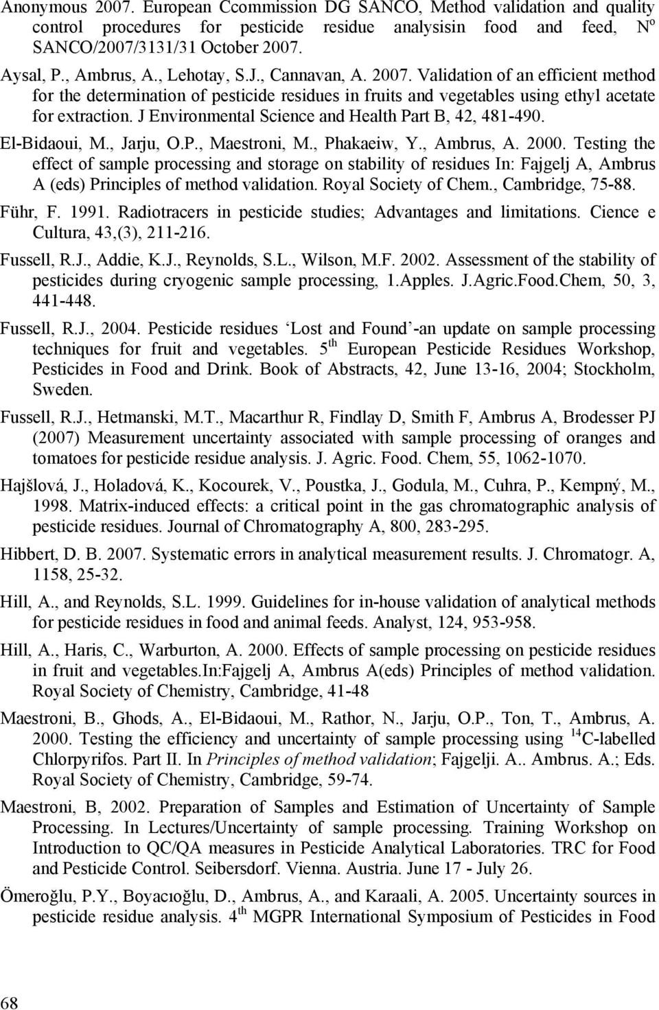 J Environmental Science and Health Part B, 4, 481-490. El-Bidaoui, M., Jarju, O.P., Maestroni, M., Phakaeiw, Y., Ambrus, A. 000.