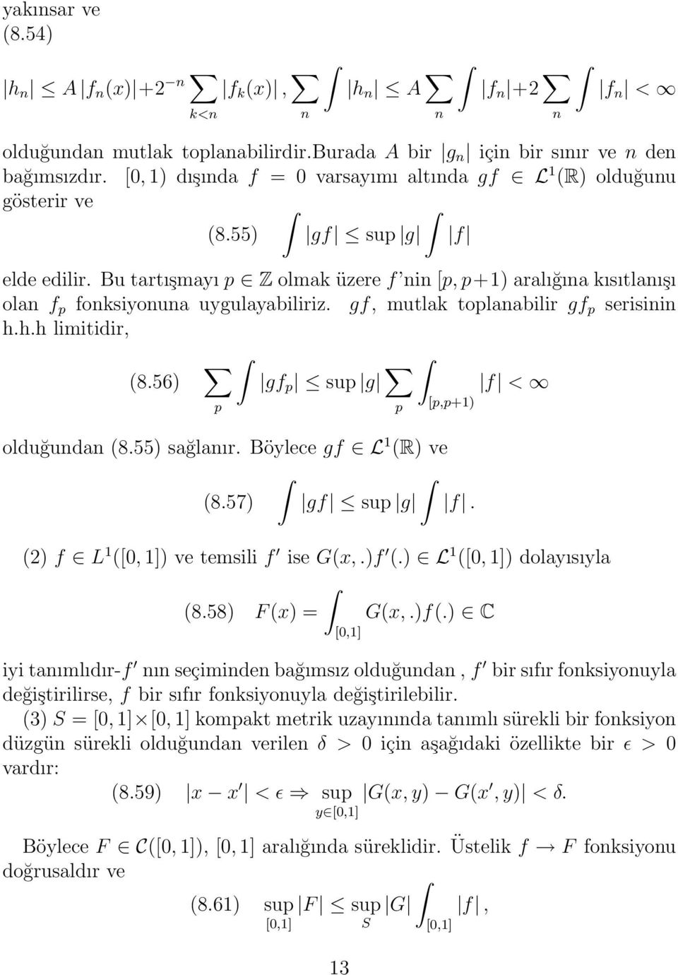 gf, mutlak toplaabilir gf p serisii h.h.h limitidir, (8.56) gf p sup g f < p [p,p+1) p olduğuda (8.55) sağlaır. Böylece gf L 1 (R) ve (8.57) gf sup g f. (2) f L 1 ([0, 1]) ve temsili f ise G(x,.)f (.