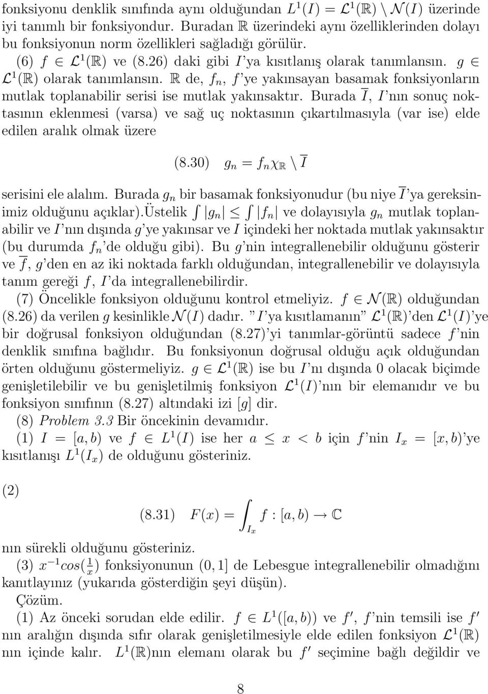 Burada I, I ı souç oktasıı eklemesi (varsa) ve sağ uç oktasıı çıkartılmasıyla (var ise) elde edile aralık olmak üzere (8.30) g = f χ R \ I serisii ele alalım.