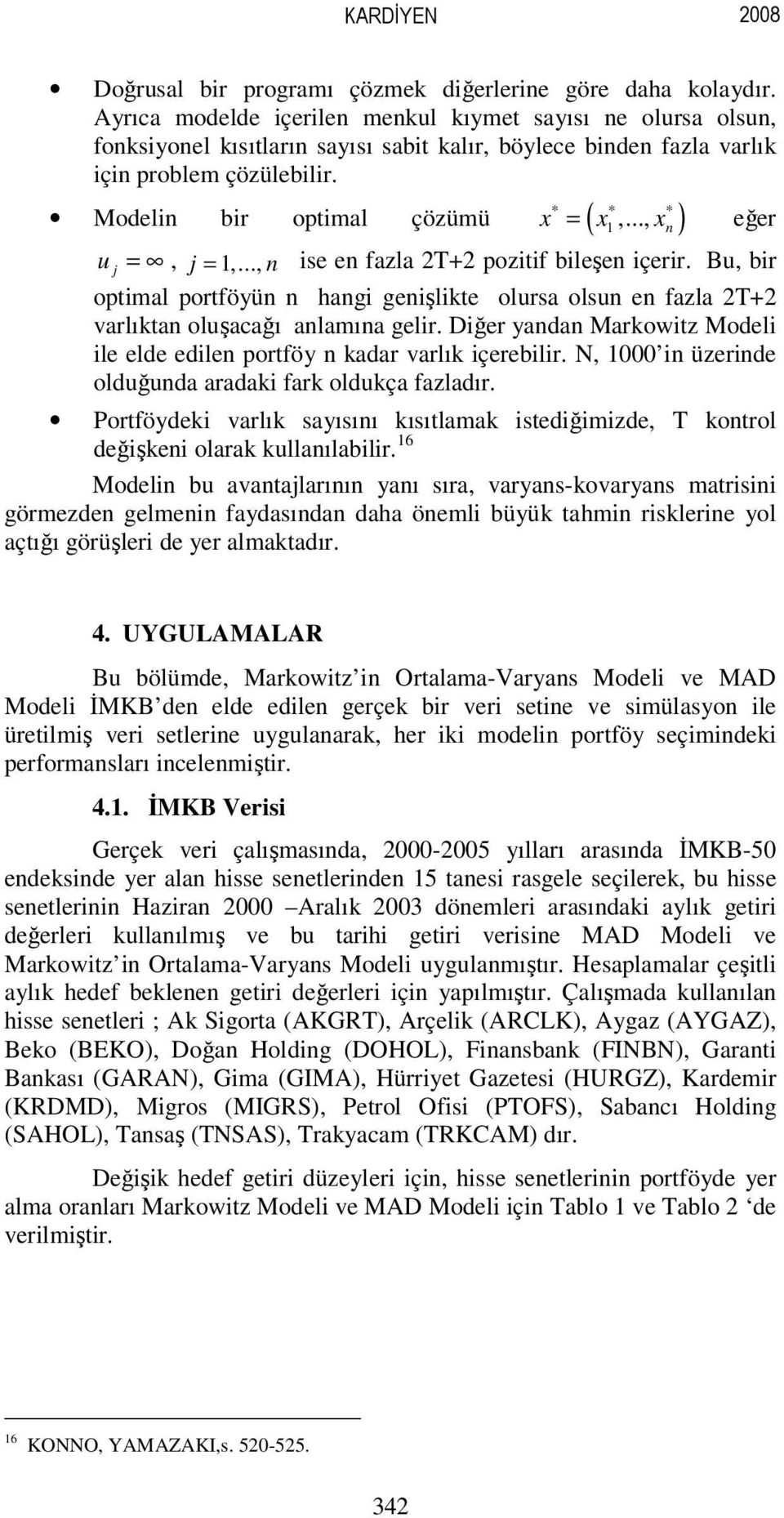 .., se e fazla 2T+2 poztf bleşe çerr. Bu, br optmal portföyü hag geşlkte olursa olsu e fazla 2T+2 varlıkta oluşacağı alamıa gelr. Dğer yada Markowtz Model le elde edle portföy kadar varlık çereblr.