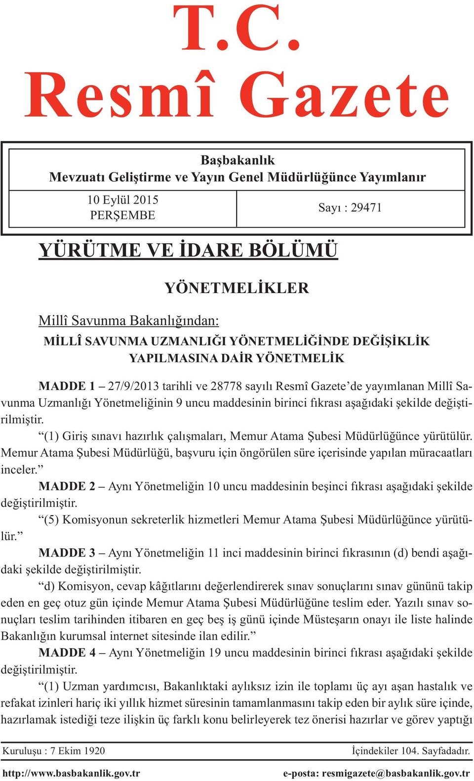 birinci fıkrası aşağıdaki şekilde değiştirilmiştir. (1) Giriş sınavı hazırlık çalışmaları, Memur Atama Şubesi Müdürlüğünce yürütülür.