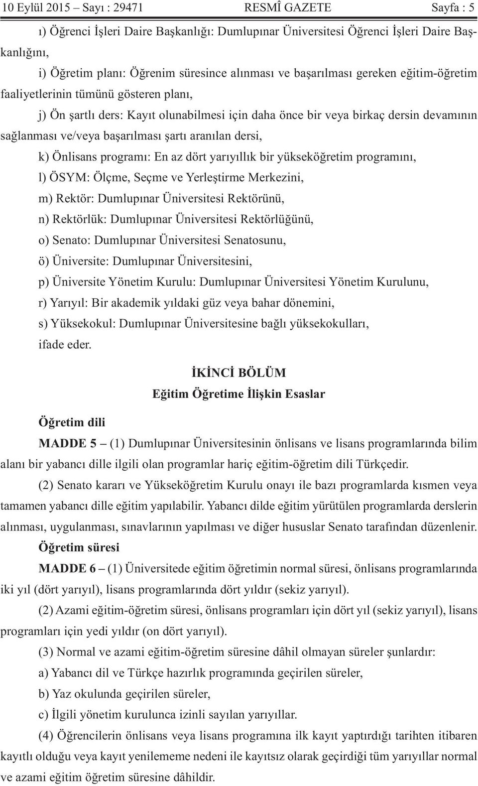 aranılan dersi, k) Önlisans programı: En az dört yarıyıllık bir yükseköğretim programını, l) ÖSYM: Ölçme, Seçme ve Yerleştirme Merkezini, m) Rektör: Dumlupınar Üniversitesi Rektörünü, n) Rektörlük: