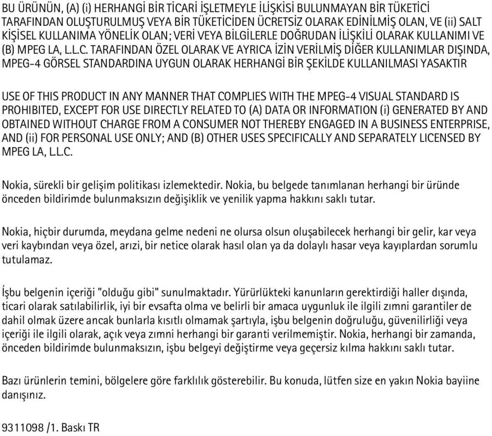 TARAFINDAN ÖZEL OLARAK VE AYRICA ÝZÝN VERÝLMÝÞ DÝÐER KULLANIMLAR DIÞINDA, MPEG-4 GÖRSEL STANDARDINA UYGUN OLARAK HERHANGÝ BÝR ÞEKÝLDE KULLANILMASI YASAKTIR USE OF THIS PRODUCT IN ANY MANNER THAT